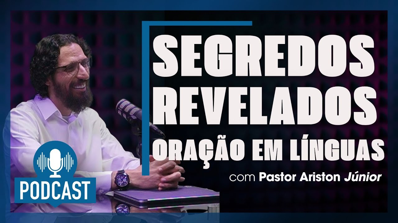 Podcast Segredos Revelados da Oração em Línguas - Robson Martins