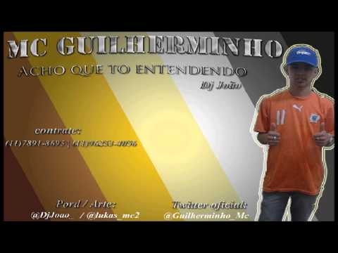 Mc Guilherminho - Acho Que Eu To Entendendo (( Dj João'o ))