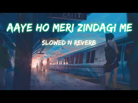 🦋Aaye Ho Meri Zindagi🦋 ( female version) || Slowed N Reverb