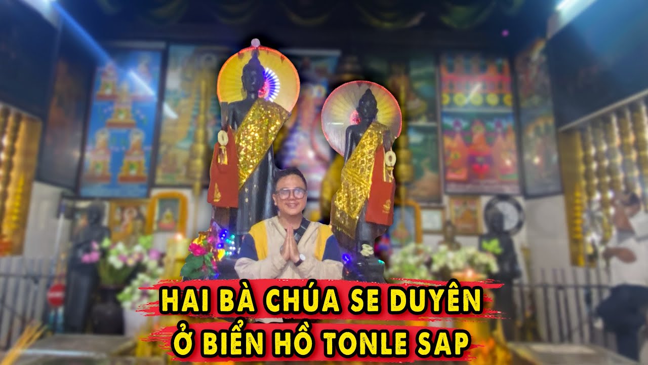Phreah Chek - Phreah Chorm hai bà Chúa Se Duyên ở Hồ Tonle Sap