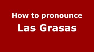 How to pronounce Las Grasas
