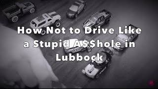 How NOT to Drive Like a Stupid A-Hole in Lubbock - Episode 1: Parking Lots [NSFW]