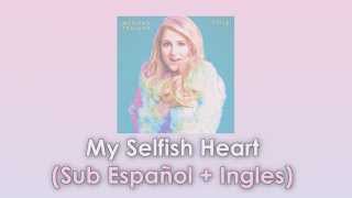 Meghan Trainor - My Selfish Heart ( Lyrics + Sub Español e Ingles )
