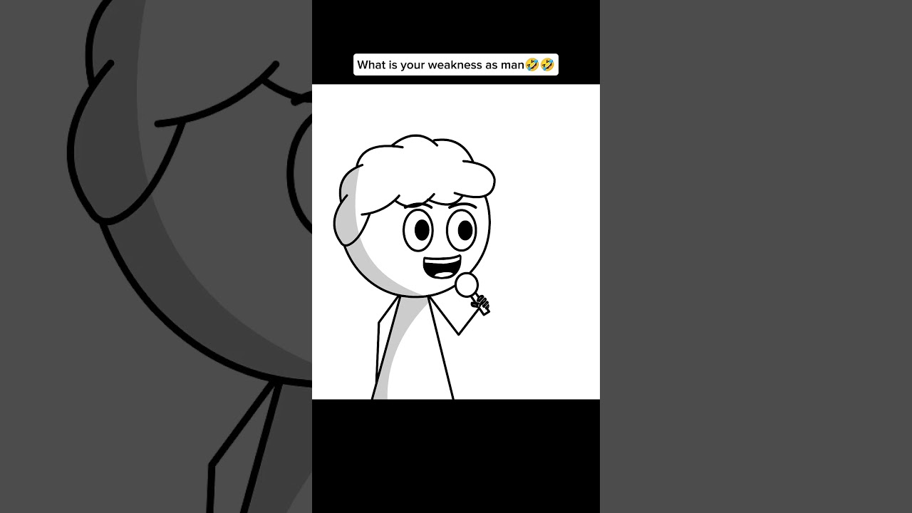 What is your weakness as man🤣🤣