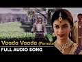 Vaada Vaada Female Full Audio Song Kochadaiiyaan Rajinikanth Deepika Padukone