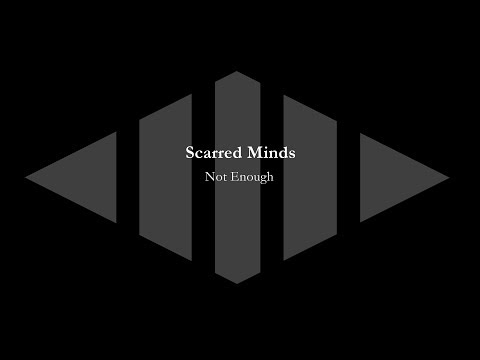 Scarred Minds - Not Enough