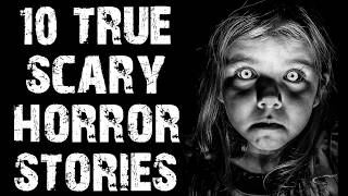 10 True Disturbing & Terrifying Scary Stories | Real Horror Stories To Fall Asleep To