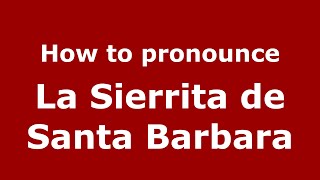 How to pronounce La Sierrita De Santa Barbara