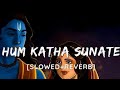 Download Hum Katha Sunate Slowed Reverb Mp3 Song
