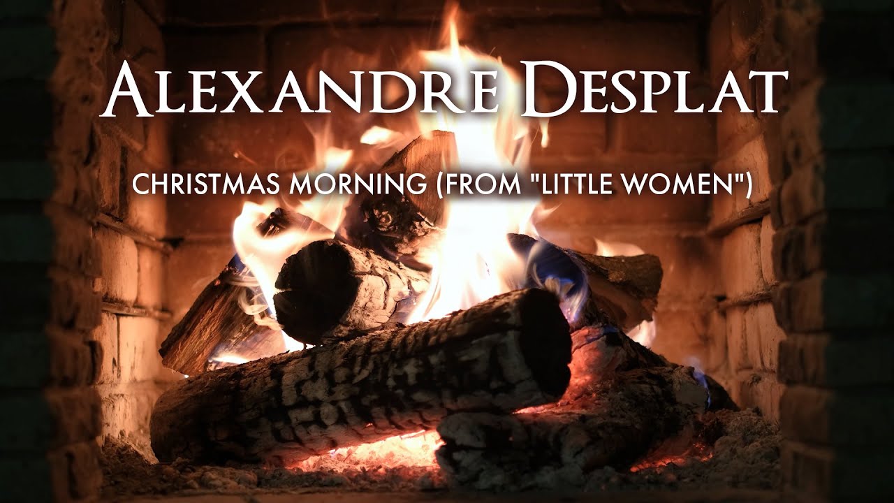 Alexandra Desplat - Christmas Morning (From 'Little Women') (Official Yule Log - Christmas Songs)