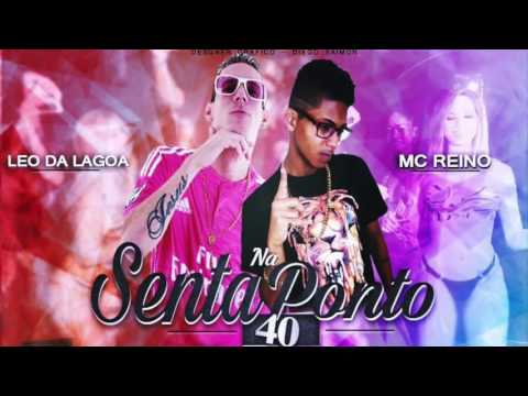 MC REINO E LÉO DA LAGOA SENTA NA PONTO 40 MÚSICA NOVA 2016