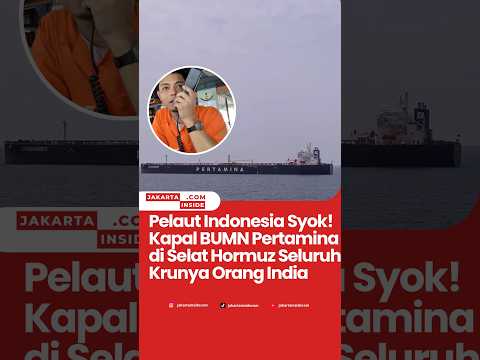 Pelaut Indonesia Syok! Kapal Pertamina BUMN di Selat Hormuz Seluruh Krunya Orang India