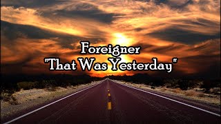 Foreigner - &quot;That Was Yesterday&quot; HQ/With Onscreen Lyrics!