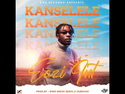 Eazi int_Kanselele_prod.by King Nachi Beats x DjBolox