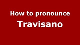 How to pronounce Travisano