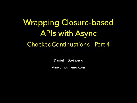 Wrapping Closure-based APIs with Async - CheckedContinuations Part 4 thumbnail
