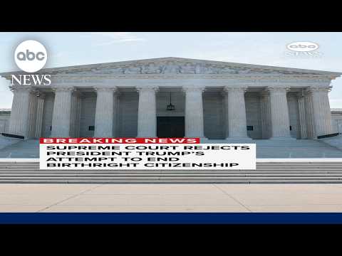 Supreme Court rejects President Trump’s attempt to end birthright citizenship