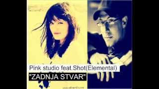 Pink Studio feat.Shot( Elemental ) - Zadnja stvar