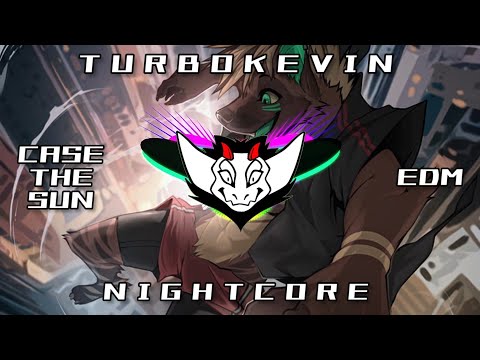 TurboKevin - CASE THE SUN (EDM) HQ | ✘ Nightcore