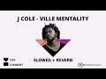 J Cole - Ville Mentality (SLOWED & REVERB)