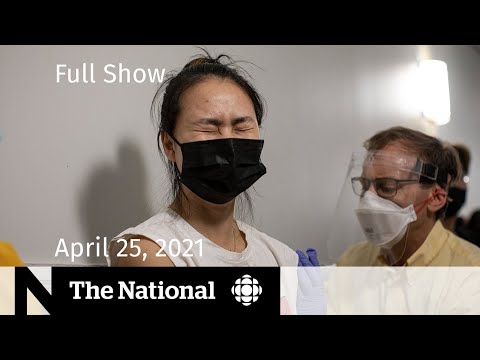 CBC News: The National | Targeting vaccines; N.S. cracks down | April 25, 2021