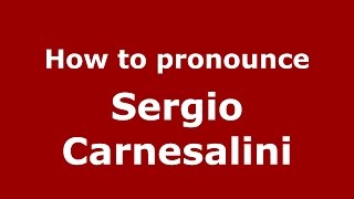 How to pronounce Sergio Carnesalini