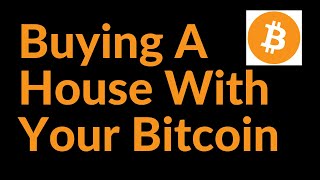 Buying A House With Your Bitcoin