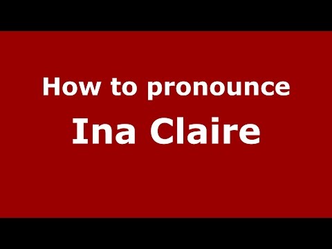 How to pronounce Ina Claire (American English/US)  - PronounceNames.com