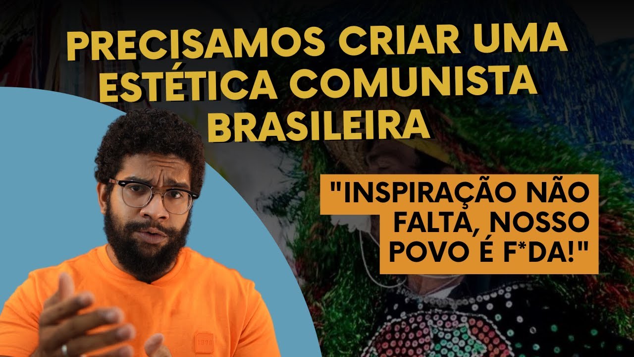 Precisamos criar uma estética comunista brasileira