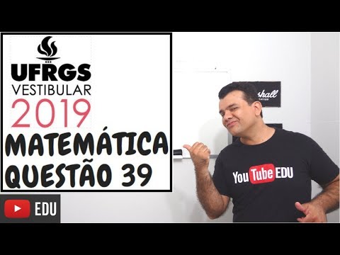 Questão 39 - Matemática - vestibular UFRGS 2019