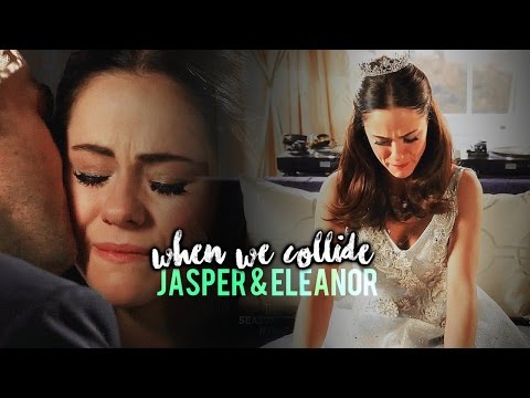 Jasper & Eleanor || when we collide (3x10)