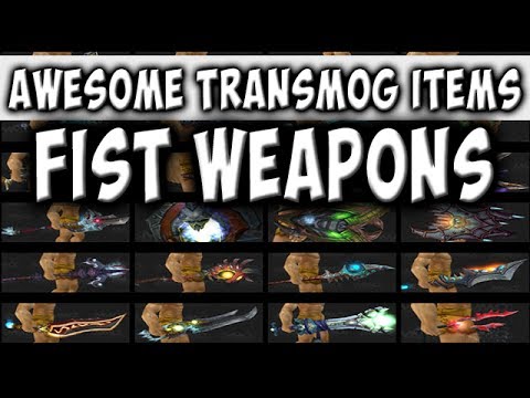 World Of Warcraft - Awesome Transmog Items - Fist Weapons