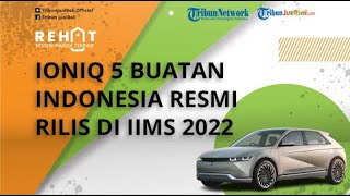 Hyundai Ioniq 5 Buatan Indonesia Resmi Meluncur di IIMS 2022, Siap Diekspor ke Berbagai Negara