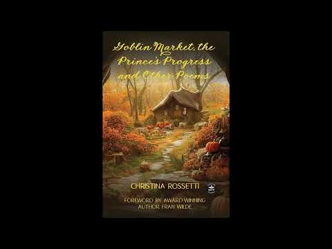 Goblin Market, The Prince's Progress and Other Poems by Christina Rossetti — free full audiobook