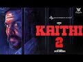 Kaithi 2 - Official Trailer | Karthi | Lokesh Kanagaraj | Sam CS | S R Prabhu |Surya| 4K