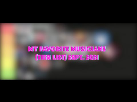 My Favorite Musicians TIER LIST (Sept 2021)