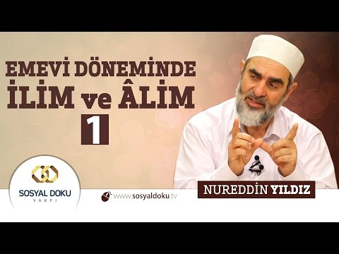 72) Hadislerle Diriliş - EMEVİ DÖNEMİNDE İLİM ve ÂLİM (1) - Nureddin Yıldız - Sosyal Doku Vakfı