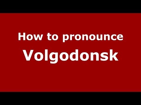 How to pronounce Volgodonsk (Russian/Russia)  - PronounceNames.com