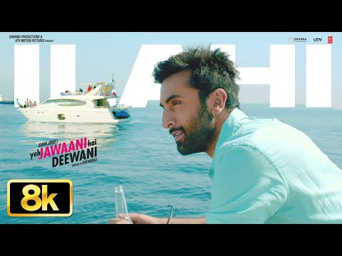 Ilahi 8K Video Song | Ranbir Kapoor, Arijit Singh | Yeh Jawaani Hai Deewani | Pritam, Amitabh B