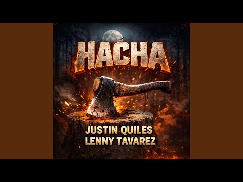 Justin Quiles, Lenny Tavárez - Hacha