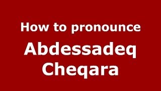 How to pronounce Abdessadeq Cheqara