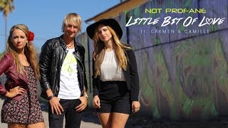 Little Bit Of Love - Not Profane ft. Carmen &amp; Camille (Official Video)