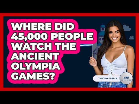 Where Did 45,000 People Watch The Ancient Olympia Games? - Talking Greece