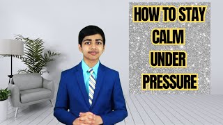 How to Stay Calm Under Pressure