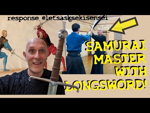 Samurai Master with a Medieval Longsword! Matt Easton response to @letsasksekisensei