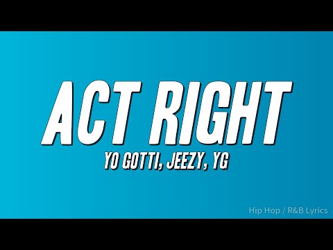 Yo Gotti - Act Right ft. Jeezy, YG (Lyrics)