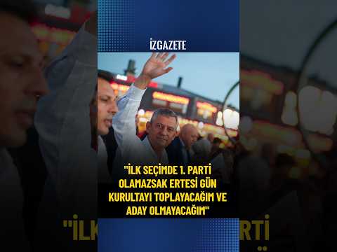 Özgür Özel: "İlk seçimde 1. parti olmazsak ertesi gün kurultayı toplayacağım ve aday olmayacağım"
