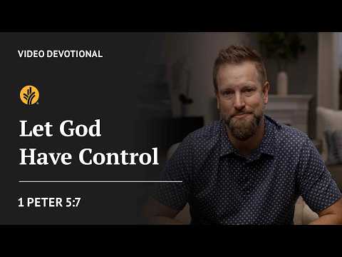 Let God Have Control | 1 Peter 5:7 | Our Daily Bread Video Devotional