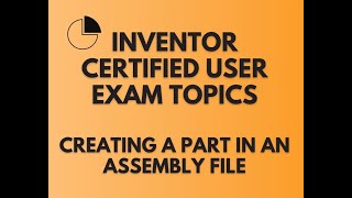 Download the video "INVENTOR CERTIFIED USER PREP: CREATING A PART WITHIN AN ASSEMBLY"