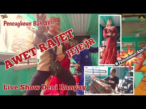AWET RAJET || VOC JEJE JR || LIVE SHOW DENI RANYAY #PELEUMKEUN
